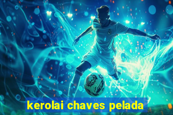 kerolai chaves pelada